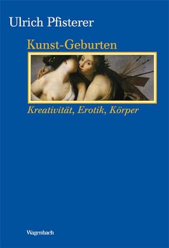 Kunst-Geburten: Kreativität, Erotik, Körper (Kleine Kulturwissenschaftliche Bibliothek) von Wagenbach Klaus GmbH